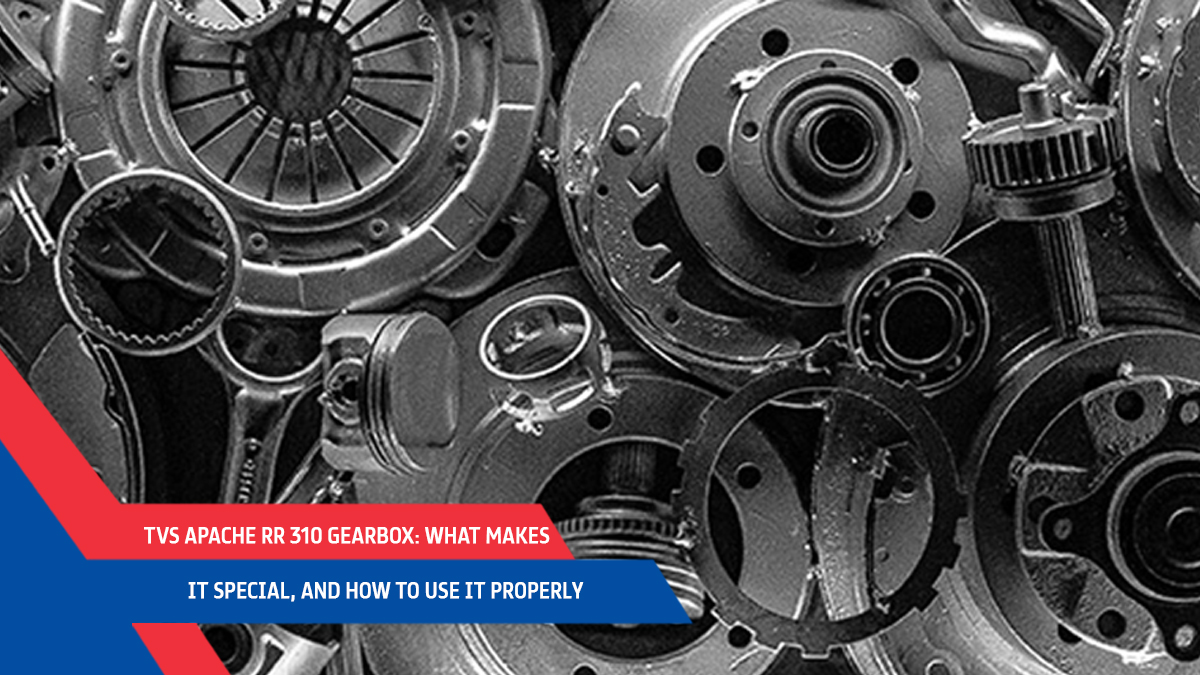 TVS Apache RR 310 Gearbox: What Makes It Special, And How To Use It Properly